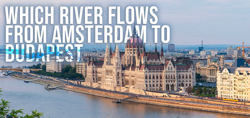 Which River Flows From Amsterdam To Budapest