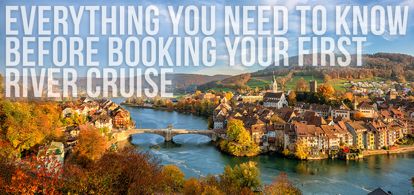 Everything You Need to Know Before Booking Your First River Cruise